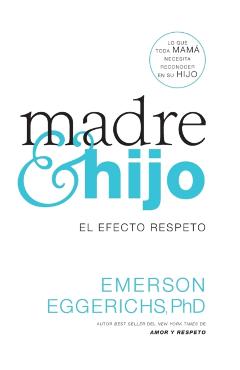 Madre E Hijo: El Efecto Respeto - Emerson Eggerichs