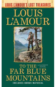 To the Far Blue Mountains(louis l\'Amour\'s Lost Treasures): A Sackett Novel - Louis L\'amour