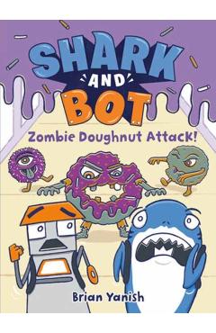 Shark and Bot #3: Zombie Doughnut Attack!: (A Graphic Novel) - Brian Yanish
