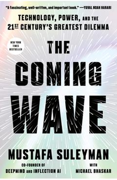 The Coming Wave: Technology, Power, and the Twenty-First Century\'s Greatest Dilemma - Mustafa Suleyman