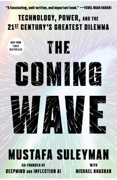 The Coming Wave: Technology, Power, and the Twenty-First Century's Greatest Dilemma - Mustafa Suleyman