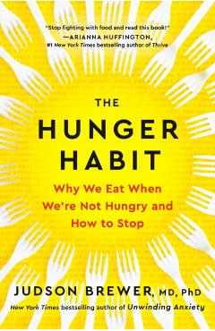 The Hunger Habit: Why We Eat When We're Not Hungry and How to Stop - Judson Brewer