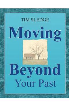 Moving Beyond Your Past - Tim Sledge