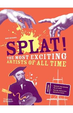 Splat!: The Most Exciting Artists of All Time - Mary Richards