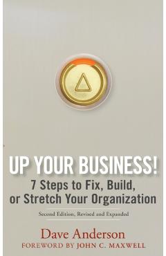 Up Your Business!: 7 Steps to Fix, Build, or Stretch Your Organization - Dave Anderson