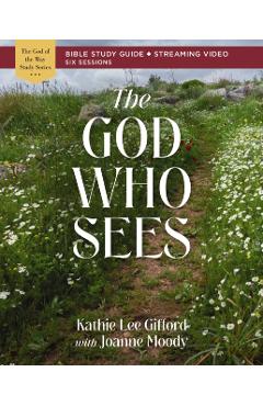 The God Who Sees Bible Study Guide Plus Streaming Video - Kathie Lee Gifford