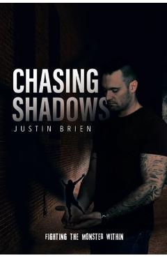Chasing shadows: fighting the monster within - justin brien
