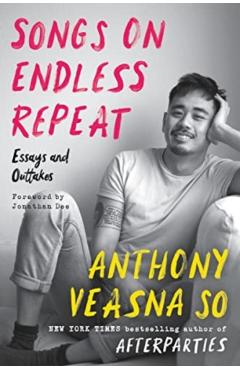 Songs on Endless Repeat: Essays and Outtakes - Anthony Veasna So