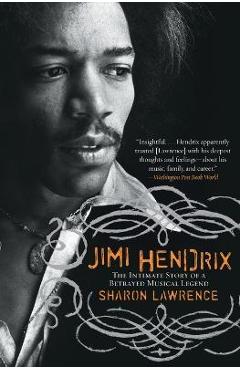 Jimi Hendrix: The Intimate Story of a Betrayed Musical Legend - Sharon Lawrence