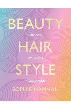 Beauty, Hair, Style - Sophie Hannah