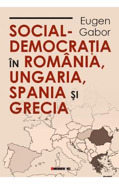 Social-democratia in Romania, Ungaria, Spania si Grecia – Eugen Gabor Eugen 2022