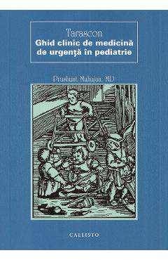Tarascon. Ghid clinic de medicina de urgenta in pediatrie - Prashant Mahajan