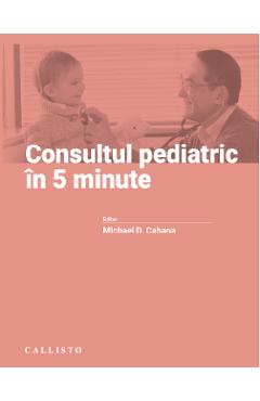 Consultul pediatric in 5 minute - michael d. cabana