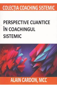 Perspective cuantice in coachingul sistemic - Alain Cardon