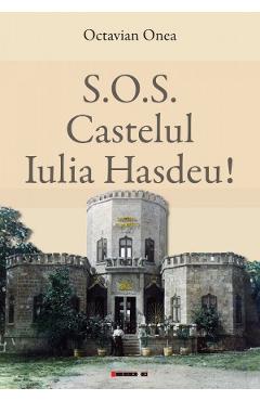 S.O.S. Castelul Iulia Hasdeu! – Octavian Onea libris.ro imagine 2022