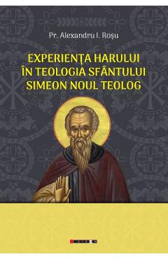 Experienta harului in teologia sfantului simeon noul teolog - alexandru i. rosu