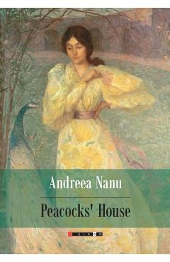 Peacocks’ House – Andreea Nanu Andreea poza bestsellers.ro