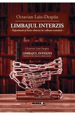 Limbajul interzis. Injuraturi si lexic obscen in cultura romana - Octavian Laiu-Despau