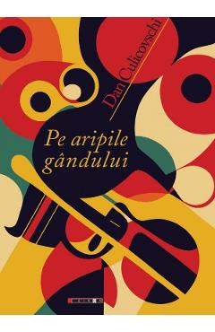 Pe aripile gandului - Dan Culicovschi - EIKON