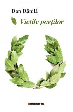 Vietile poetilor - Dan Danila - EIKON