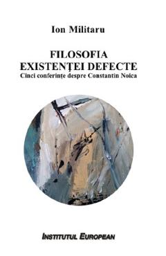 Filosofia existentei defecte. Cinci conferinte despre Constantin Noica - Ion Militaru