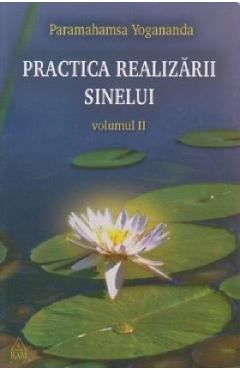 Practica realizarii sinelui Vol.2 - Paramahamsa Yogananda