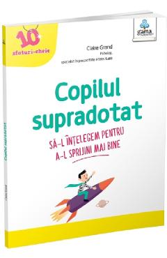 Copilul supradotat - Claire Grand - GAMA