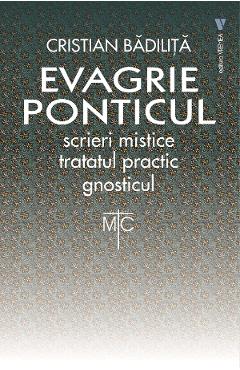 Evagrie ponticul: scrieri mistice. tratatul practic. gnosticul - cristian badilita