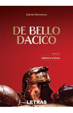 De Bello Dacico Vol.1: Calatorie la Roma - Gabriel Marinescu