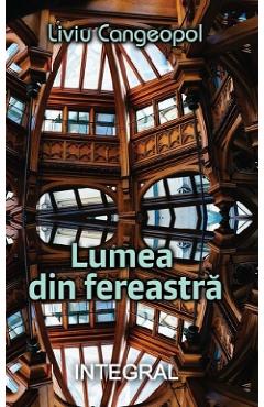 Lumea din fereastra - Liviu Cangeopol