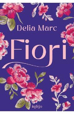 Fiori - delia marc