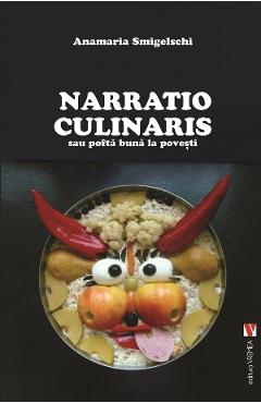 Narratio Culinaris sau pofta buna la povesti – Anamaria Smigeslschi Anamaria Smigelschi imagine 2022