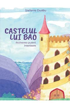 Castelul lui bao. activarea puterii interioare - stefania dudau