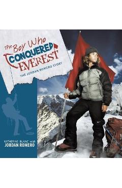 The Boy Who Conquered Everest: The Jordan Romero Story - Katherine Blanc