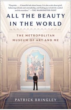 All the Beauty in the World: The Metropolitan Museum of Art and Me - Patrick Bringley
