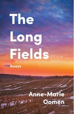 The Long Fields: Essays - Anne-marie Oomen
