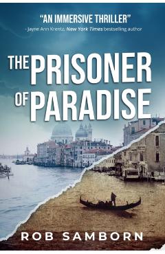 The Prisoner of Paradise: A Dual-Timeline Thriller Set in Venice - Rob Samborn