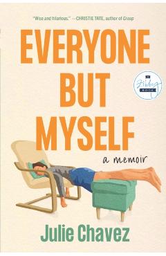Everyone But Myself: A Memoir - Julie Chavez