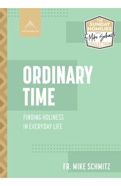 Ordinary Time: Finding Holiness in Everyday Life - Fr Mike Schmitz
