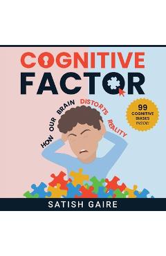 Cognitive Factor: Guide To 99 Cognitive Biases - Satish Gaire