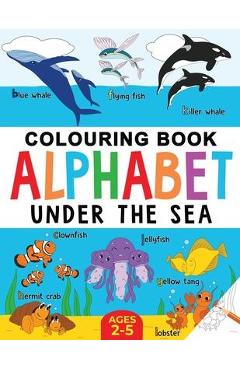 Under the Sea Colouring Book for Children: Alphabet of Sea Life: Ages 2-5