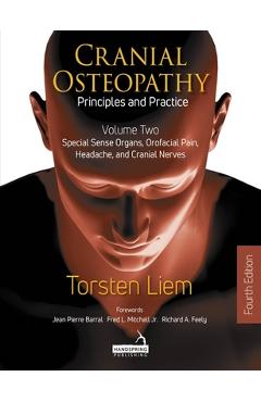 Cranial Osteopathy: Principles and Practice - Volume 2: Special Sense Organs, Orofacial Pain, Headache, and Cranial Nerves - Torsten Liem