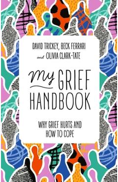 My Grief Handbook: Why Grief Hurts and How to Cope - Beck Ferrari