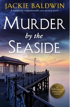 Murder by the Seaside: A completely unputdownable cozy mystery novel - Jackie Baldwin