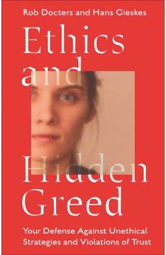 Ethics and Hidden Greed: Your Defense Against Unethical Strategies and Violations of Trust - Rob Docters