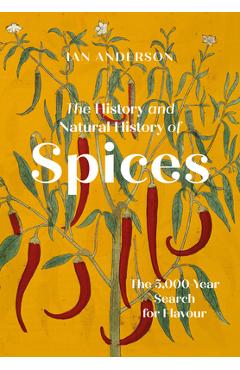 The History and Natural History of Spices: The 5000-Year Search for Flavour - Ian Anderson