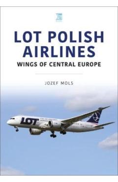 Lot Polish Airlines: Wings of Central Europe - Jozef Mols