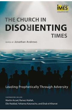 The Church in Disorienting Times: Leading Prophetically Through Adversity - Jonathan Andrews