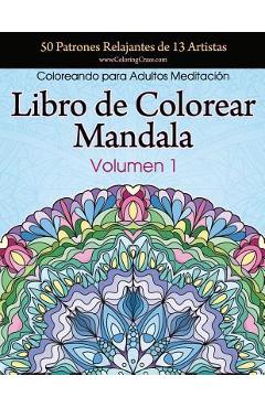 Libro de Colorear Mandala: 50 Patrones Relajantes de 13 Artistas, Coloreando para Adultos Meditación, Volumen 1 - Coloringcraze