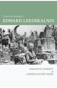 Collected Writings of Edward Leedskalnin: Magnetic Current & A Book in Every Home - Edward Leedskalnin